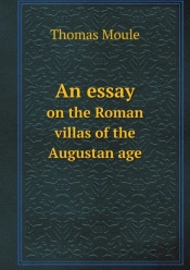 An Essay On The Roman Villas Of The Augustan Age