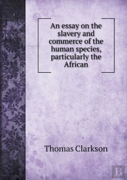 Bertrand.pt - An Essay On The Slavery And Commerce Of The Human Species, Particularly The African