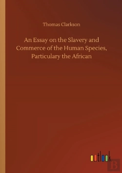 Bertrand.pt - An Essay On The Slavery And Commerce Of The Human Species, Particulary The African
