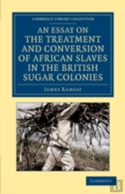 Bertrand.pt - An Essay On The Treatment And Conversion Of African Slaves In The British Sugar Colonies