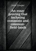 An Essay Proving That Inclosing Commons And Common-Field-Lands