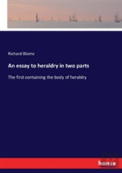 An Essay To Heraldry In Two Parts