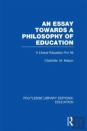 An Essay Towards A Philosophy Of Education (Rle Edu K)