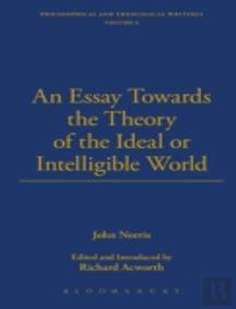 An Essay Towards The Theory Of The Ideal Or Intelligible World - Designed For Two Parts