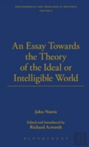 An Essay Towards The Theory Of The Ideal Or Intelligible World - Designed For Two Parts
