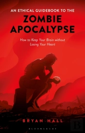 An Ethical Guidebook To The Zombie Apocalypse