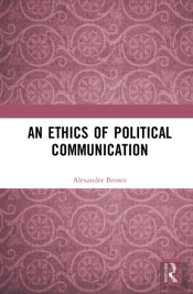 An Ethics Of Political Communication