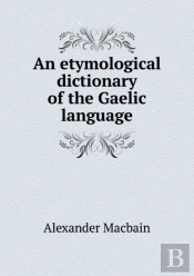 An Etymological Dictionary Of The Gaelic Language