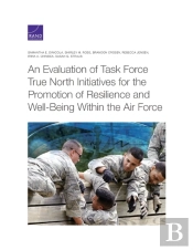 An Evaluation Of Task Force True North Initiatives For The Promotion Of Resilience And Well-Being Within The Air Force