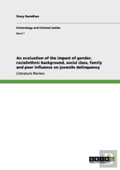 An Evaluation Of The Impact Of Gender, Racial/Ethnic Background, Social Class, Family And Peer Influence On Juvenile Delinquency