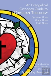 An Evangelical Orthodox Guide To Christian Theology