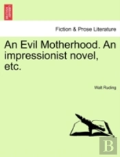 An Evil Motherhood. An Impressionist Nov