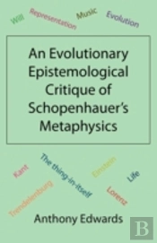An Evolutionary Epistemological Critique Of Schopenhauer'S Metaphysics