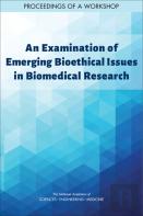 An Examination Of Emerging Bioethical Issues In Biomedical Research
