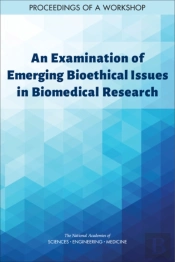 An Examination Of Emerging Bioethical Issues In Biomedical Research