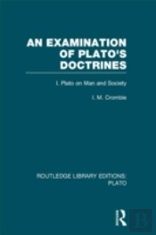 An Examination Of Plato'S Doctrines (Rle: Plato)