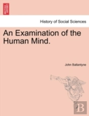 An Examination Of The Human Mind.