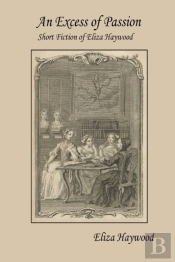 An Excess Of Passion: Short Fiction Of Eliza Haywood