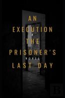 ''An Execution The Prisoner'S Last Day ''
