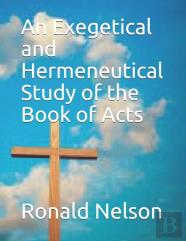 An Exegetical And Hermeneutical Study Of The Book Of Acts