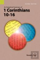 An Exegetical Summary Of 1 Corinthians 10-16, 2nd Edition