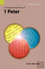 An Exegetical Summary Of 1 Peter, 2nd Edition