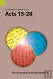 An Exegetical Summary Of Acts 15-28