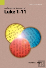An Exegetical Summary Of Luke 1-11, 2nd Edition