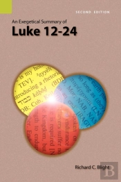 An Exegetical Summary Of Luke 12-24, 2nd Edition