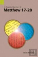 An Exegetical Summary Of Matthew 17-28