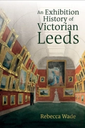 An Exhibition History Of Victorian Leeds