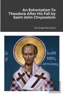An Exhortation To Theodore After His Fall By Saint John Chrysostom
