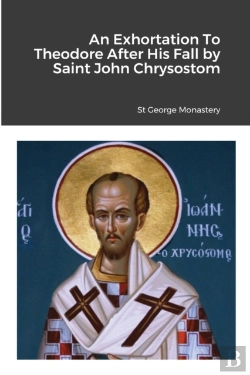 Bertrand.pt - An Exhortation To Theodore After His Fall By Saint John Chrysostom