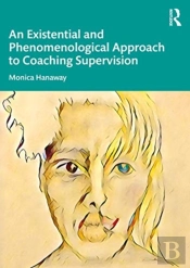 An Existential And Phenomenological Approach To Coaching Supervision