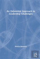 An Existential Approach To Leadership Challenges