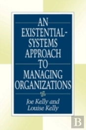 An Existential-Systems Approach To Managing Organizations