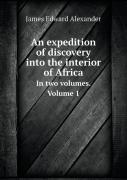 An Expedition Of Discovery Into The Interior Of Africa In Two Volumes. Volume 1