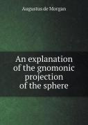 An Explanation Of The Gnomonic Projection Of The Sphere