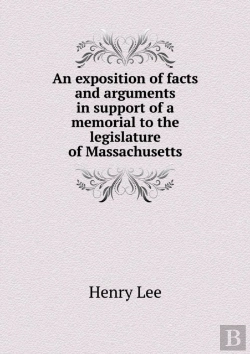 Bertrand.pt - An Exposition Of Facts And Arguments In Support Of A Memorial To The Legislature Of Massachusetts