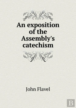 Bertrand.pt - An Exposition Of The Assembly'S Catechism