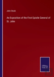 An Exposition Of The First Epistle General Of St. John