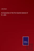An Exposition Of The First Epistle General Of St. John