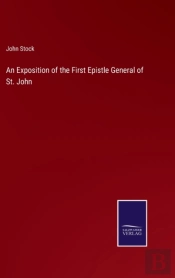 An Exposition Of The First Epistle General Of St. John