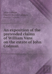 An Exposition Of The Pretended Claims Of William Vans On The Estate Of John Codman