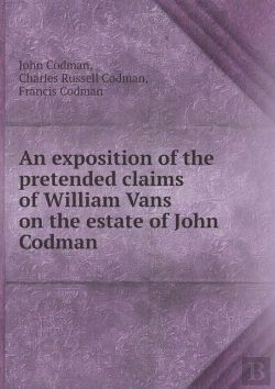 Bertrand.pt - An Exposition Of The Pretended Claims Of William Vans On The Estate Of John Codman