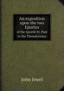 An Exposition Upon The Two Epistles Of The Apostle St. Paul To The Thessalonians