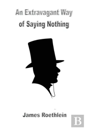 An Extravagant Way Of Saying Nothing