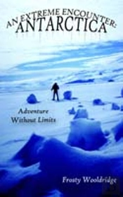 An Extreme Encounter: Antarctica: Adventure Without Limits