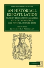 An Historiall Expostulation Against The Beastlye Abusers, Both Of Chyrurgerie And Physyke, In Oure Tyme