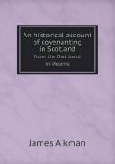 An Historical Account Of Covenanting In Scotland From The First Band In Mearns